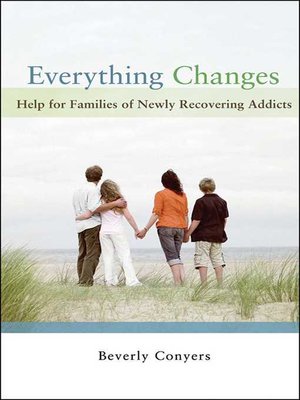 cover image of Everything Changes: Help for Families of Newly Recovering Addicts